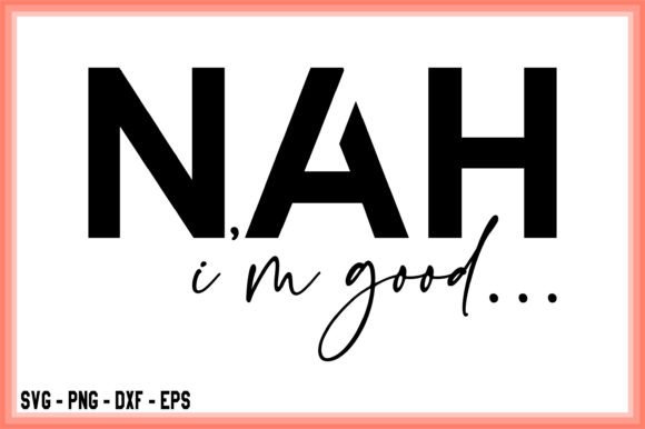 Download Nah I'm Good SVG Silhouette Cut File - Silhouette cut file Collection